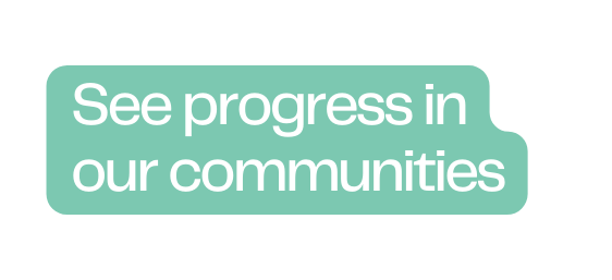 See progress in our communities